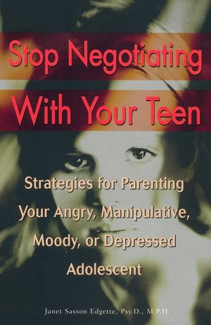 Stop Negotiating with Your Teen: Strategies for Parenting Your Angry, Manipulative, Moody, or Depressed Adolescent image number 0