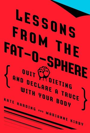 Lessons from the Fat-O-Sphere: Quit Dieting and Declare a Truce with Your Body image number 0