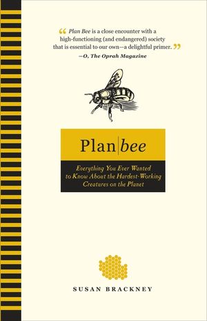 Plan Bee: Everything You Ever Wanted to Know about the Hardest-Working Creatures on Thepla Net image number 0