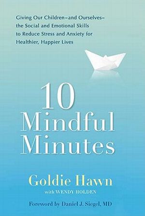 10 Mindful Minutes: Giving Our Children--And Ourselves--The Social and Emotional Skills to Reduce Stress and Anxiety for Healthier, Happy image number 0
