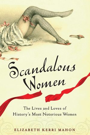 Scandalous Women: The Lives and Loves of History's Most Notorious Women image number 0