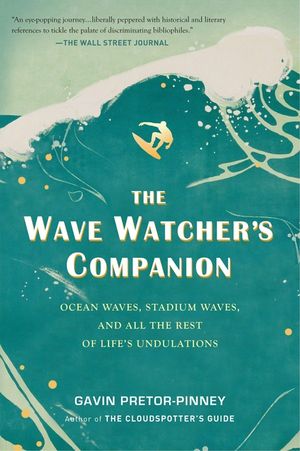 The Wave Watcher's Companion: Ocean Waves, Stadium Waves, and All the Rest of Life's Undulations image number 0