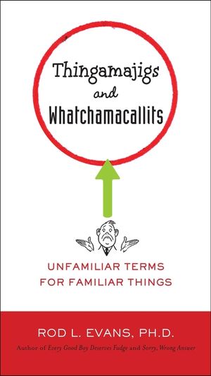 Thingamajigs and Whatchamacallits: Unfamiliar Terms for Familiar Things image number 0