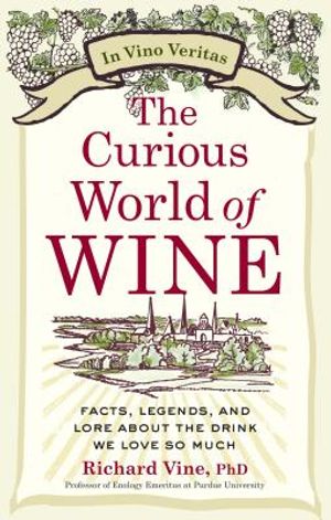 The Curious World of Wine: Facts, Legends, and Lore about the Drink We Love So Much image number 0