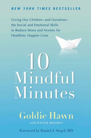 10 Mindful Minutes: Giving Our Children--And Ourselves--The Social and Emotional Skills to Reduce St Ress and Anxiety for Healthier, Happy image number 0