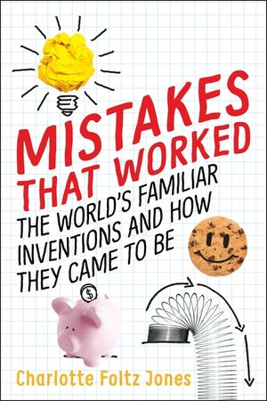 Mistakes That Worked: The World's Familiar Inventions and How They Came to Be image number 0