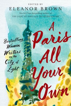 A Paris All Your Own: Bestselling Women Writers on the City of Light image number 0