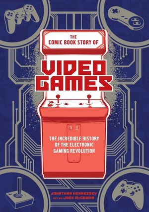 The Comic Book Story of Video Games: The Incredible History of the Electronic Gaming Revolution image number 0