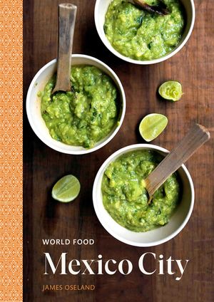 World Food: Mexico City: Heritage Recipes for Classic Home Cooking [A Mexican Cookbook] image number 0