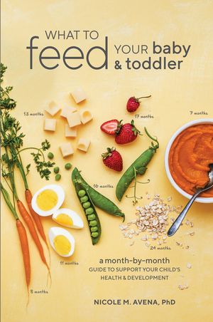 What to Feed Your Baby and Toddler: A Month-By-Month Guide to Support Your Child's Health and Development image number 0