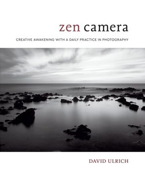 Zen Camera: Creative Awakening with a Daily Practice in Photography image number 0