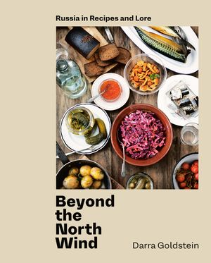 Beyond the North Wind: Russia in Recipes and Lore [A Cookbook] image number 0