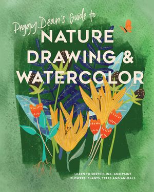 Peggy Dean's Guide to Nature Drawing and Watercolor: Learn to Sketch, Ink, and Paint Flowers, Plants, Trees, and Animals image number 0