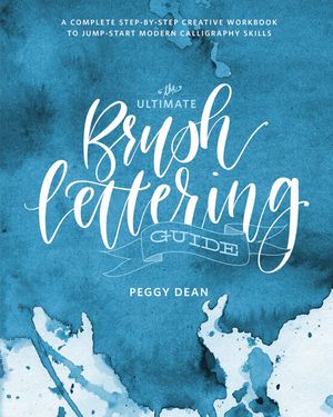 The Ultimate Brush Lettering Guide: A Complete Step-By-Step Creative Workbook to Jump-Start Modern Calligraphy Skills image number 0