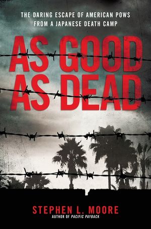 As Good as Dead: The Daring Escape of American POWs from a Japanese Death Camp image number 0