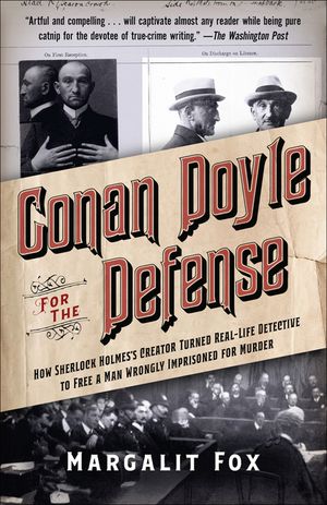 Conan Doyle for the Defense: How Sherlock Holmes's Creator Turned Real-Life Detective and Freed a Man Wrongly Imprisoned for Murder image number 0