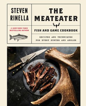 The Meateater Fish and Game Cookbook: Recipes and Techniques for Every Hunter and Angler image number 0