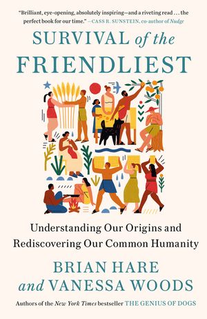 Survival of the Friendliest: Understanding Our Origins and Rediscovering Our Common Humanity image number 0