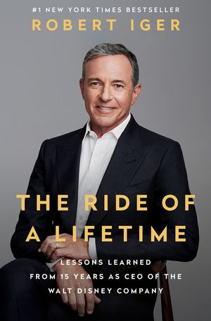 The Ride of a Lifetime: Lessons Learned from 15 Years as CEO of the Walt Disney Company image number 0