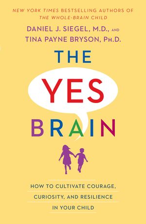 The Yes Brain: How to Cultivate Courage, Curiosity, and Resilience in Your Child image number 0