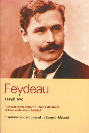 Feydeau Plays: 2: The Girl From Maxim's, She's All Yours, Jailbird. image number 0