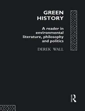 Green History: A Reader in Environmental Literature, Philosophy and Politics image number 0