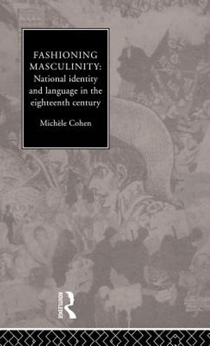 Fashioning Masculinity: National Identity and Language in the Eighteenth Century image number 0
