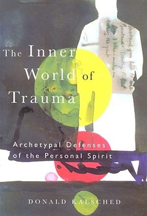 The Inner World of Trauma: Archetypal Defences of the Personal Spirit image number 0