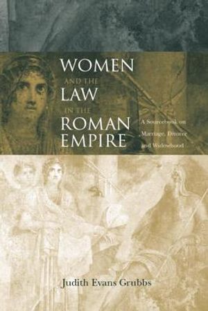 Women and the Law in the Roman Empire: A Sourcebook on Marriage, Divorce and Widowhood image number 0