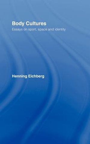 Body Cultures: Essays on Sport, Space & Identity by Henning Eichberg image number 0