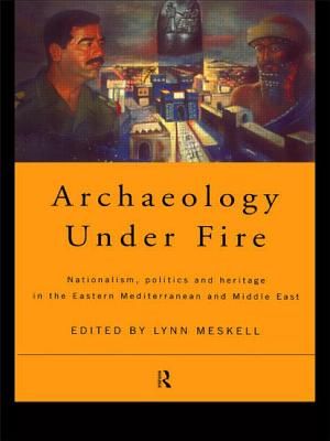 Archaeology Under Fire: Nationalism, Politics and Heritage in the Eastern Mediterranean and Middle East image number 0
