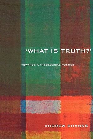 'What Is Truth?': Towards a Theological Poetics image number 0