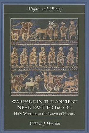Warfare in the Ancient Near East to 1600 BC: Holy Warriors at the Dawn of History image number 0