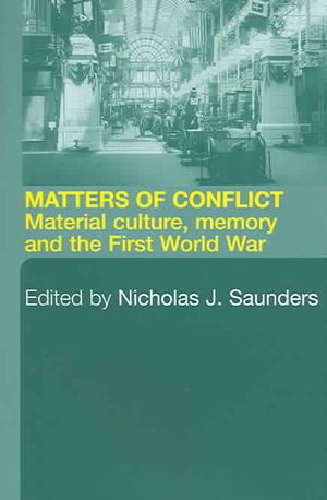 Matters of Conflict: Material Culture, Memory and the First World War image number 0