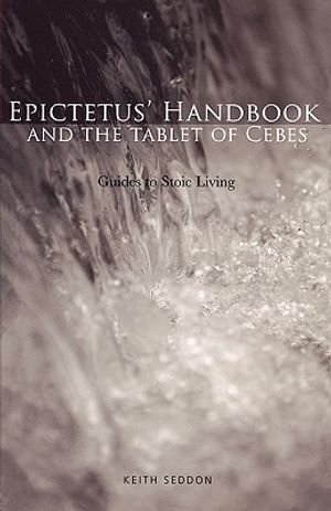 Epictetus' Handbook and the Tablet of Cebes: Guides to Stoic Living image number 0