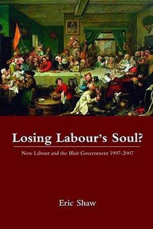 Losing Labour's Soul?: New Labour and the Blair Government 1997-2007 image number 0