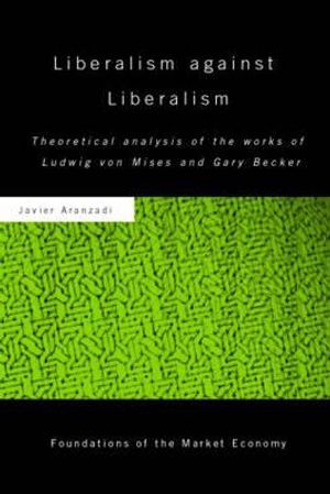 Liberalism Against Liberalism: Theoretical Analysis of the Works of Ludwig Von Mises and Gary Becker image number 0