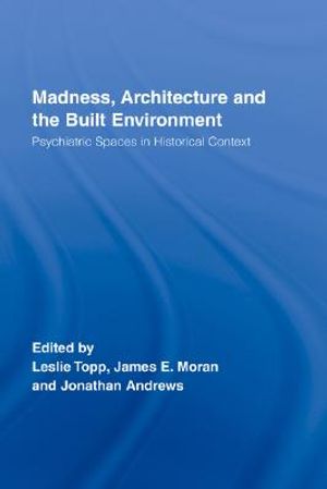 Madness, Architecture and the Built Environment: Psychiatric Spaces in Historical Context image number 0