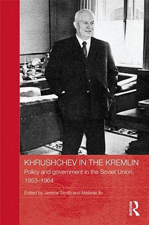 Khrushchev in the Kremlin: Policy and Government in the Soviet Union, 1953-64 image number 0