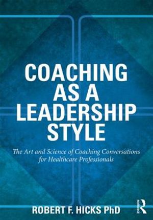 Coaching as a Leadership Style: The Art and Science of Coaching Conversations for Healthcare Professionals image number 0