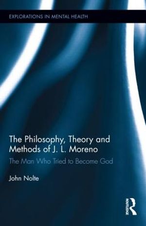 The Philosophy, Theory and Methods of J. L. Moreno: The Man Who Tried to Become God image number 0