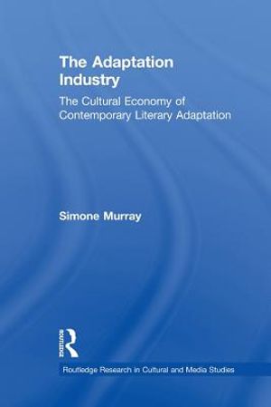 The Adaptation Industry: The Cultural Economy of Contemporary Literary Adaptation image number 0