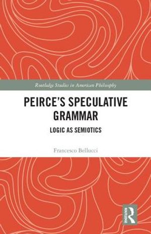 Peirce's Speculative Grammar: Logic as Semiotics image number 0