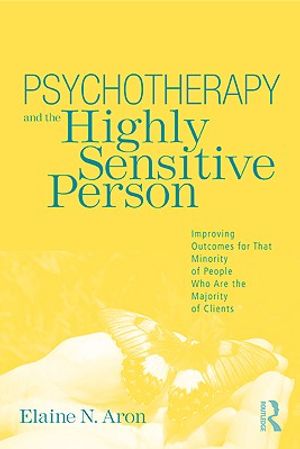 Psychotherapy and the Highly Sensitive Person: Improving Outcomes for That Minority of People Who Are the Majority of Clients image number 0