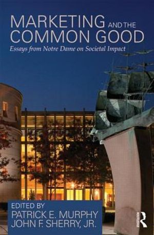 Marketing and the Common Good: Essays from Notre Dame on Societal Impact image number 0