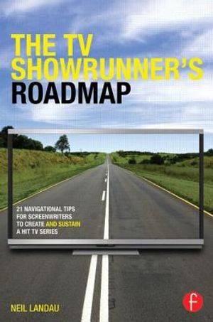 The TV Showrunner's Roadmap: 21 Navigational Tips for Screenwriters to Create and Sustain a Hit TV Series image number 0
