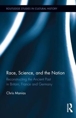 Race, Science, and the Nation: Reconstructing the Ancient Past in Britain, France and Germany image number 0