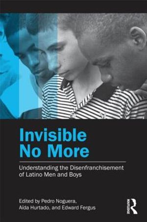 Invisible No More: Understanding the Disenfranchisement of Latino Men and Boys image number 0