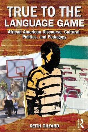 True to the Language Game: African American Discourse, Cultural Politics, and Pedagogy image number 0