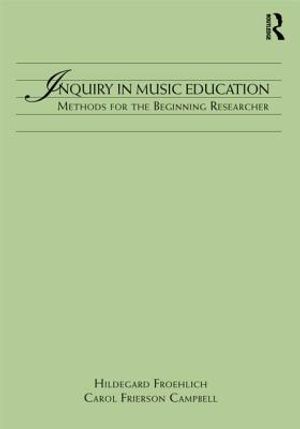 Inquiry in Music Education: Concepts and Methods for the Beginning Researcher image number 0